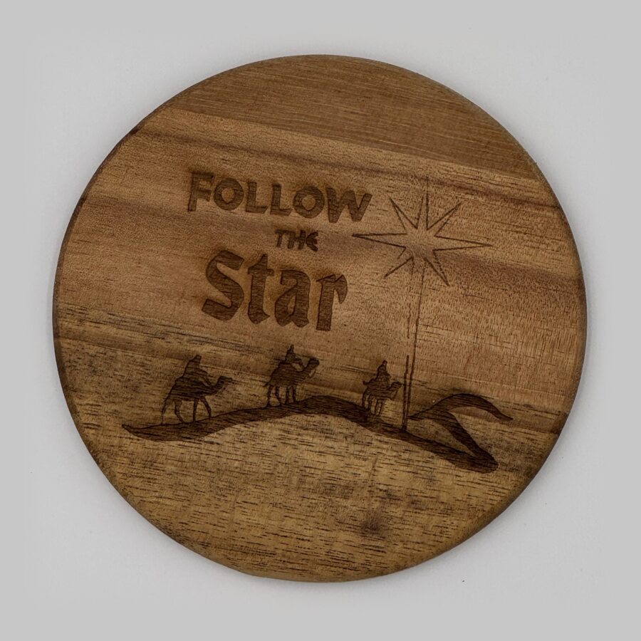 Follow the Star engraved on a round acacia coaster